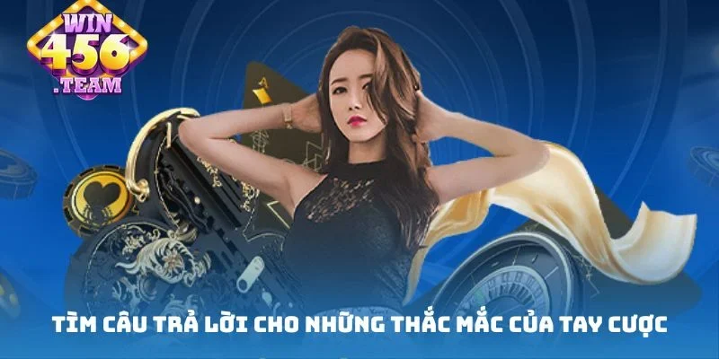  Câu trả lời hay cho những thắc mắc của tay cược